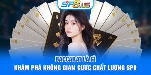 Baccarat Là Gì - Khám Phá Không Gian Cược chất lượng SP8