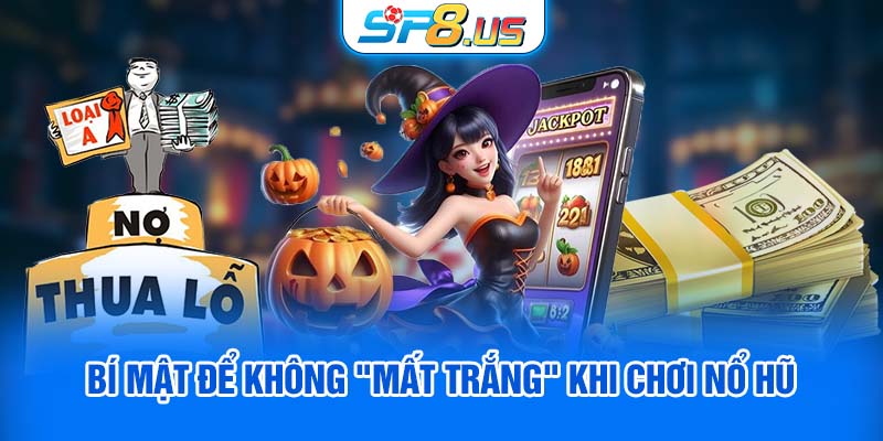 Bí mật để không "mất trắng" khi chơi Nổ Hũ