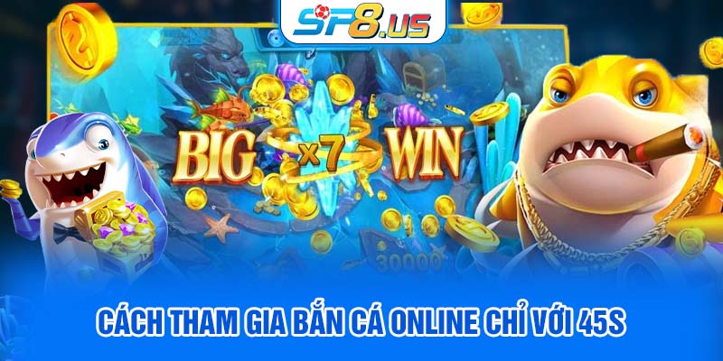 Cách tham gia bắn cá online chỉ với 45s