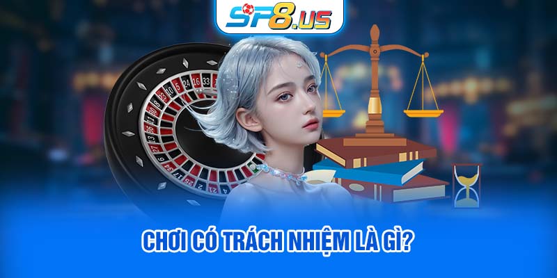 Chơi có trách nhiệm là gì?