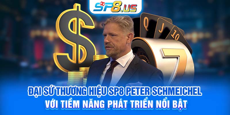 Đại Sứ thương hiệu SP8 Peter Schmeichel với tiềm năng phát triển nổi bật