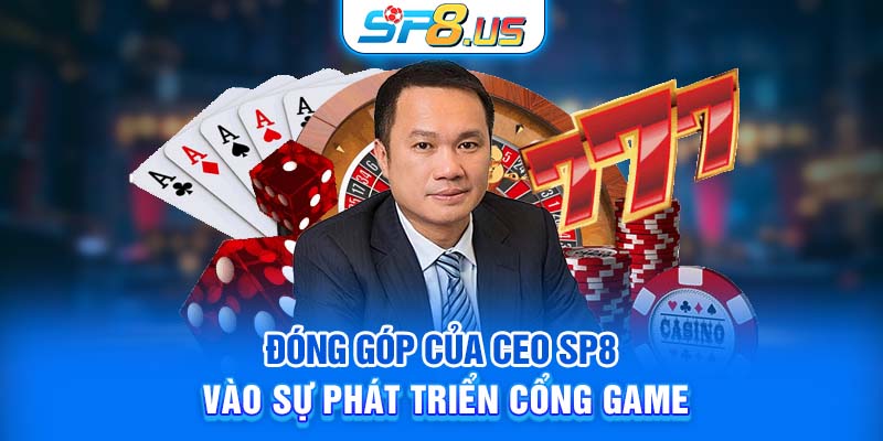 Đóng góp của CEO SP8 vào sự phát triển cổng game