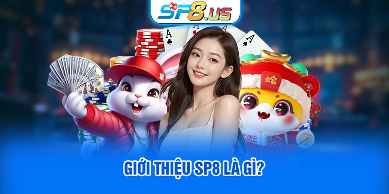 Giới thiệu SP8 là gì?