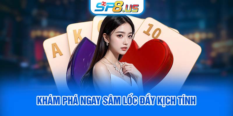 Khám phá ngay sâm lốc đầy kịch tính