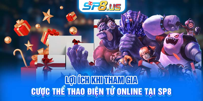 Lợi ích khi tham gia cược thể thao điện tử online tại SP8