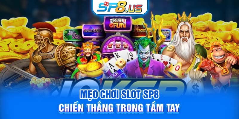 Mẹo chơi Slot SP8 - Chiến thắng trong tầm tay