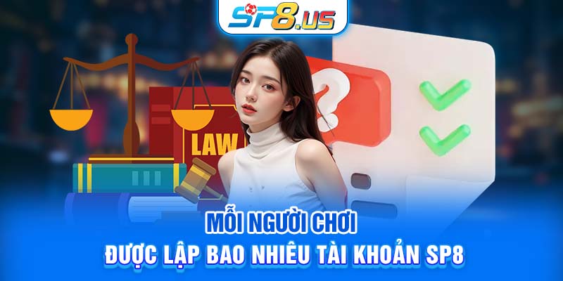 Mỗi người chơi được lập bao nhiêu tài khoản SP8