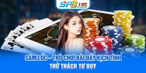 Sâm Lốc – Trò Chơi Bài Đầy Kịch Tính, Thử Thách Tư Duy