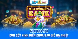 Slot 888 SP8 - Cơn Sốt Kinh Điển Chưa Bao Giờ Hạ Nhiệt