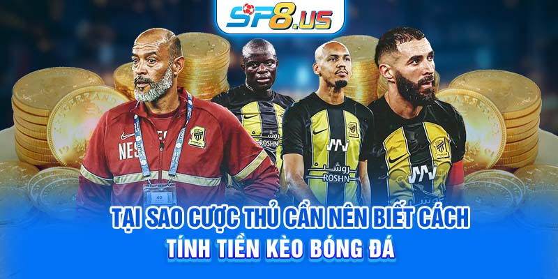 Tại sao cược thủ cần nên biết cách tính tiền kèo bóng đá?