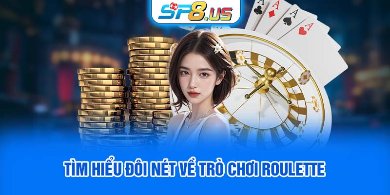 Tìm hiểu đôi nét về trò chơi Roulette