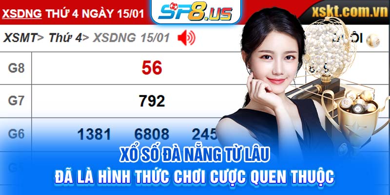 Xổ số Đà Nẵng từ lâu đã là hình thức chơi cược quen thuộc