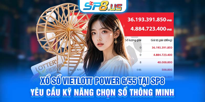 Xổ số Vietlott power 6/55 tại SP8 yêu cầu kỹ năng chọn số thông minh