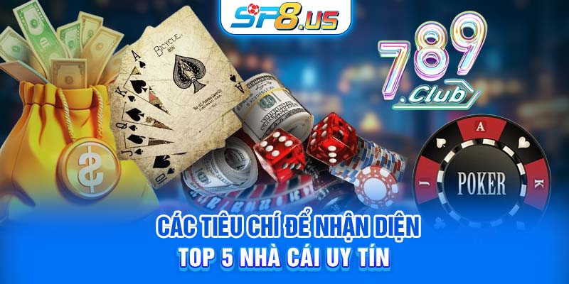 Các tiêu chí để nhận diện top 5 nhà cái uy tín