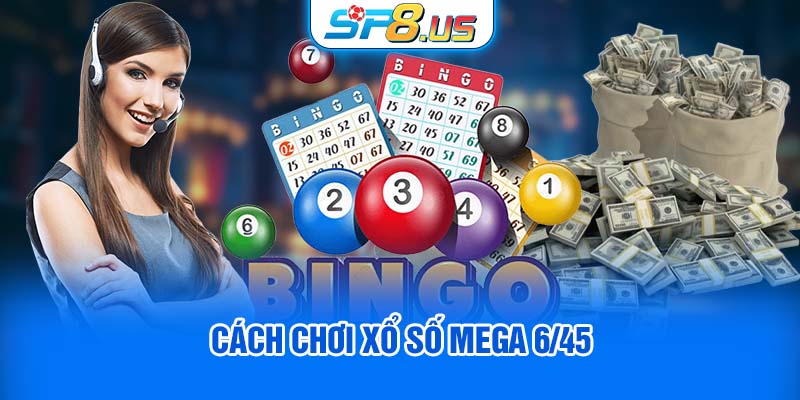 Cách chơi xổ số Mega 6/45