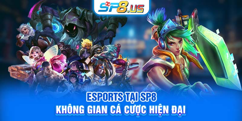 Esports tại SP8 – Không gian cá cược hiện đại