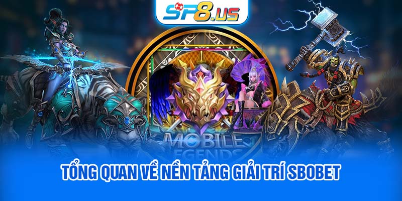 Tổng quan về nền tảng giải trí SBOBET